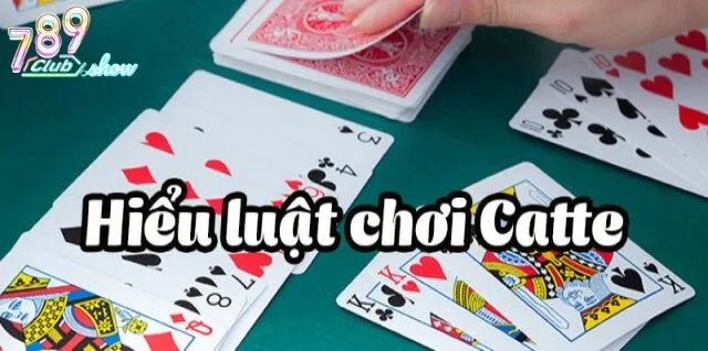 Thuật ngữ quan trọng khi chơi bài catte 789club